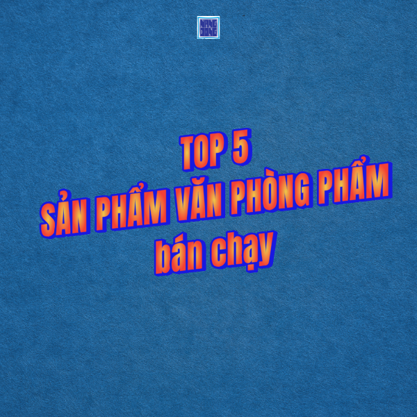 Top 5 Sản Phẩm Văn Phòng Phẩm Bán Chạy Nhất 2026 Của VPP Năng Động